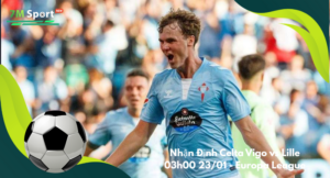 Đội hình dự kiến trước trận Celta Vigo vs Lille