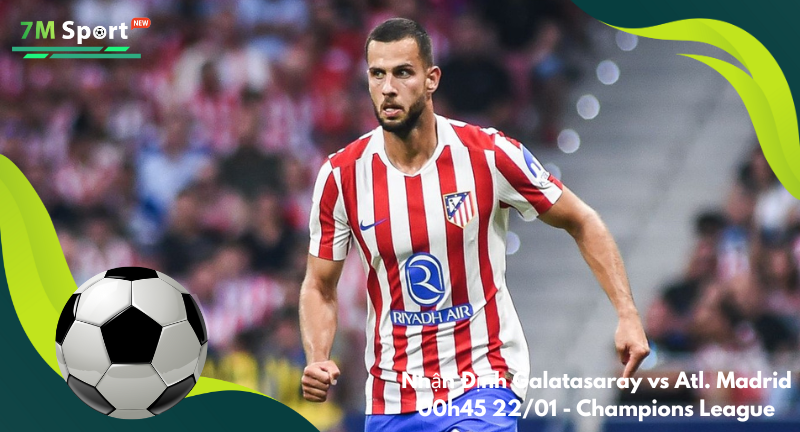 Đội hình dự kiến trước trận Galatasaray vs Atl. Madrid
